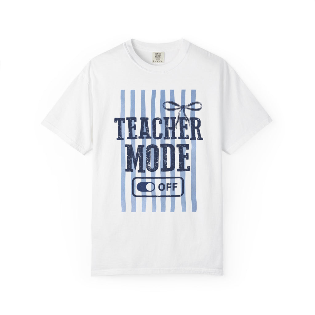 Teacher Mode Off T-Shirt — Funny Teacher Gift Tee