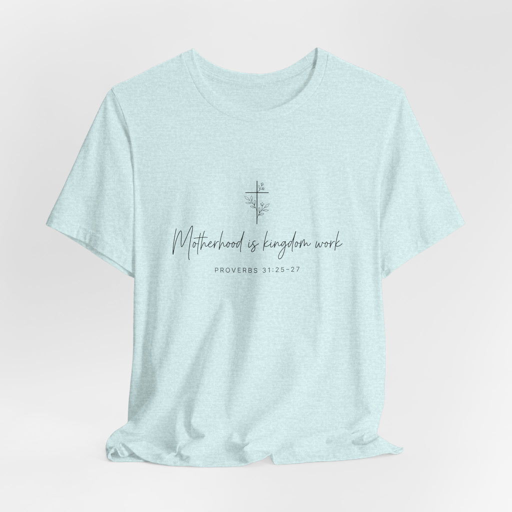 Faith Cross Tee – "Motherhood is Kingdom Work" Scripture T-Shirt (Proverbs 31:28–29)