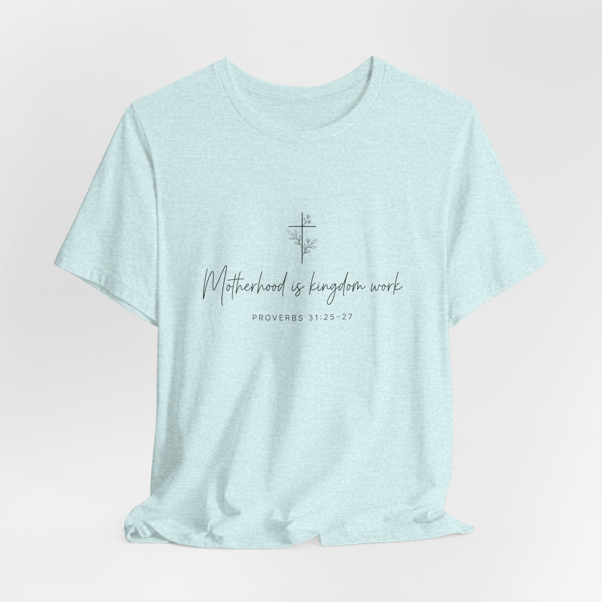 Faith Cross Tee – "Motherhood is Kingdom Work" Scripture T-Shirt (Proverbs 31:28–29)