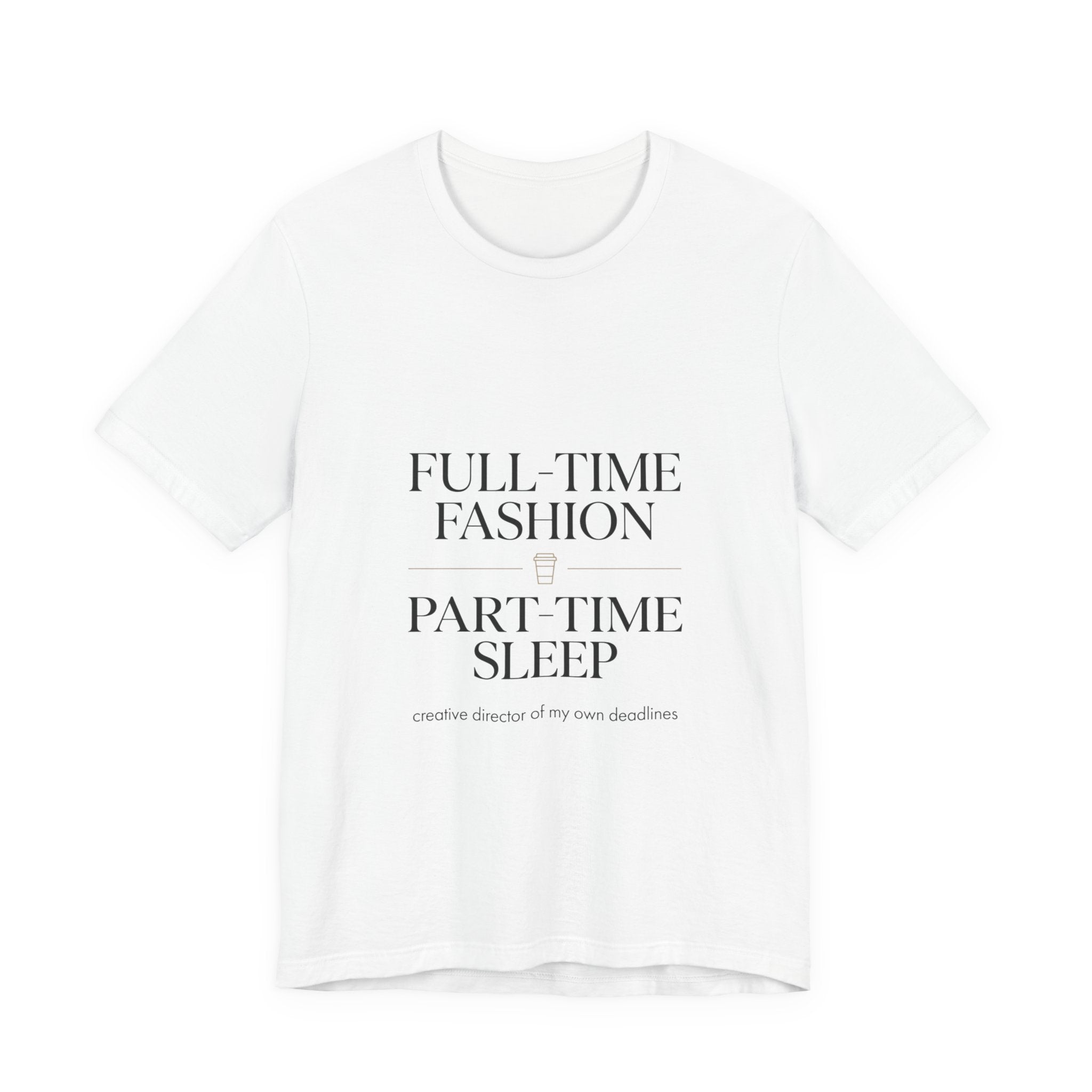 Full-Time Fashion Part-Time Sleep Tee | editorial tee, Parisian chic