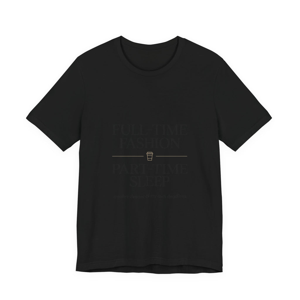 Full-Time Fashion Part-Time Sleep Tee | editorial tee, Parisian chic