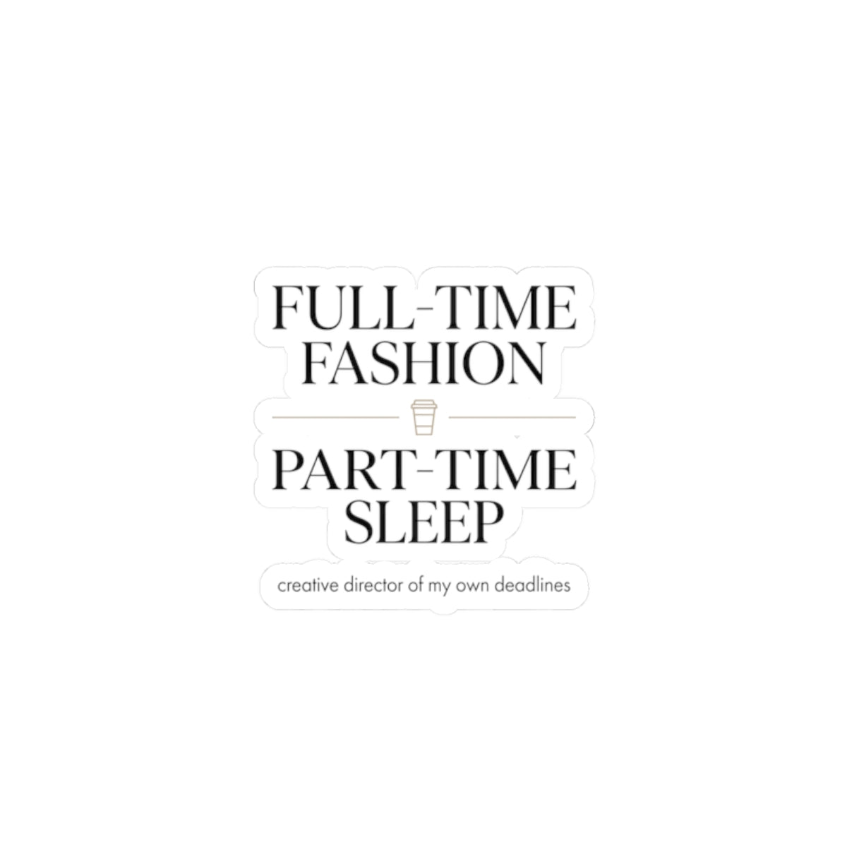 Full-Time Fashion Part-Time Sleep Sticker | Fashion Girl, Magazine Font