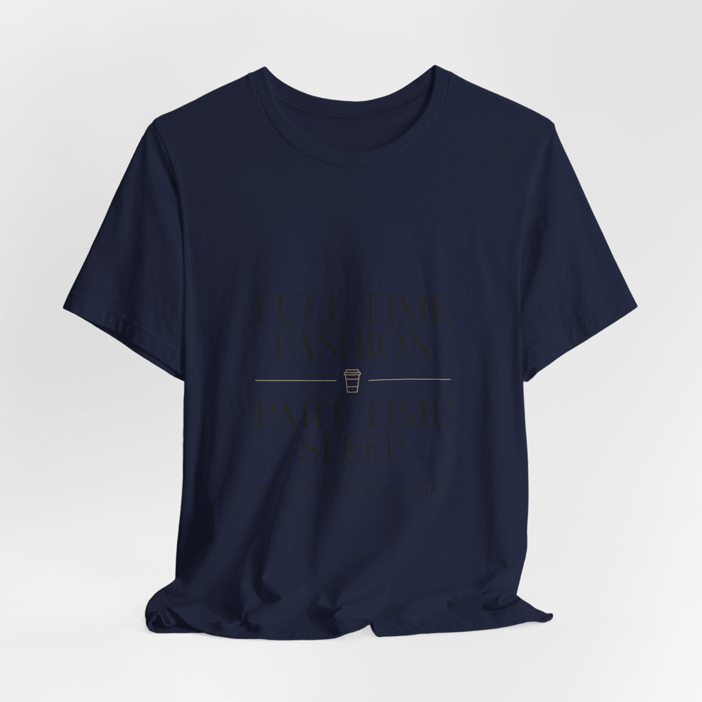 Full-Time Fashion Part-Time Sleep Tee | editorial tee, Parisian chic