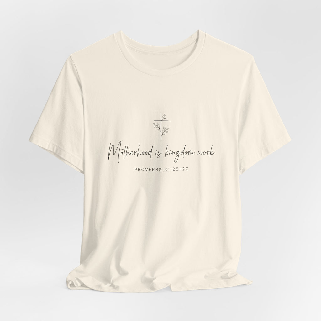 Faith Cross Tee – "Motherhood is Kingdom Work" Scripture T-Shirt (Proverbs 31:28–29)