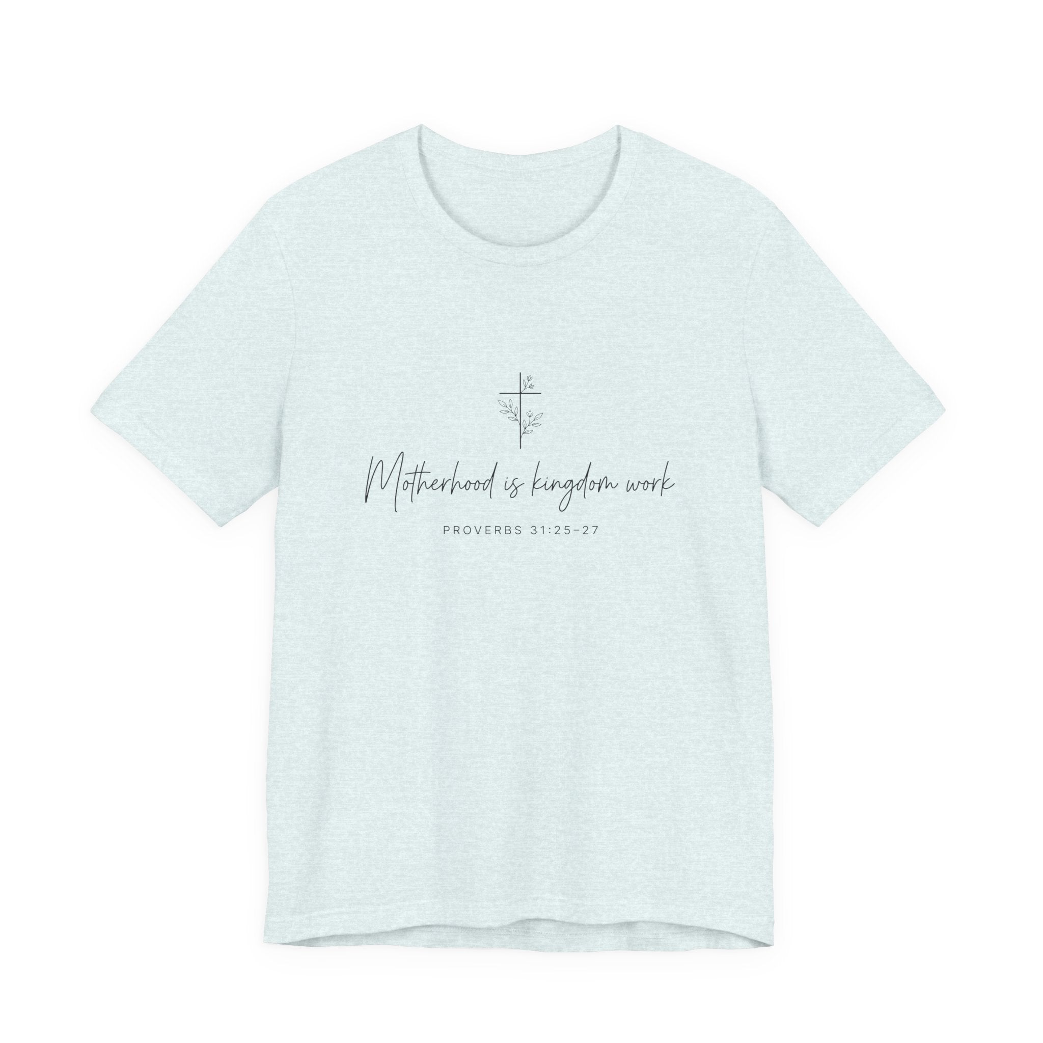 Faith Cross Tee – "Motherhood is Kingdom Work" Scripture T-Shirt (Proverbs 31:28–29)