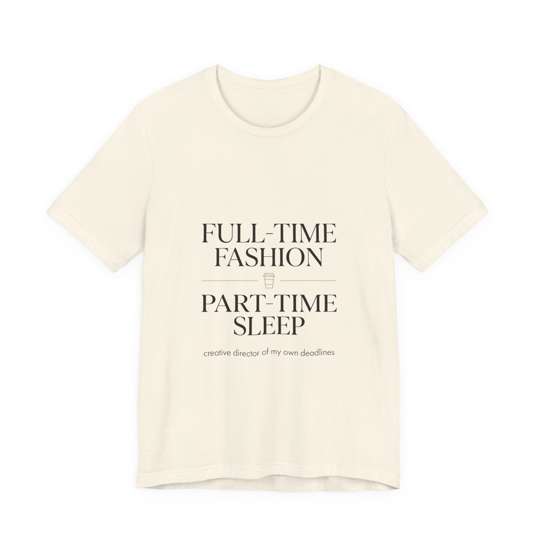 Full-Time Fashion Part-Time Sleep Tee | editorial tee, Parisian chic