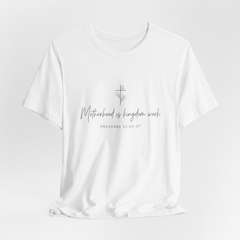 Faith Cross Tee – "Motherhood is Kingdom Work" Scripture T-Shirt (Proverbs 31:28–29)