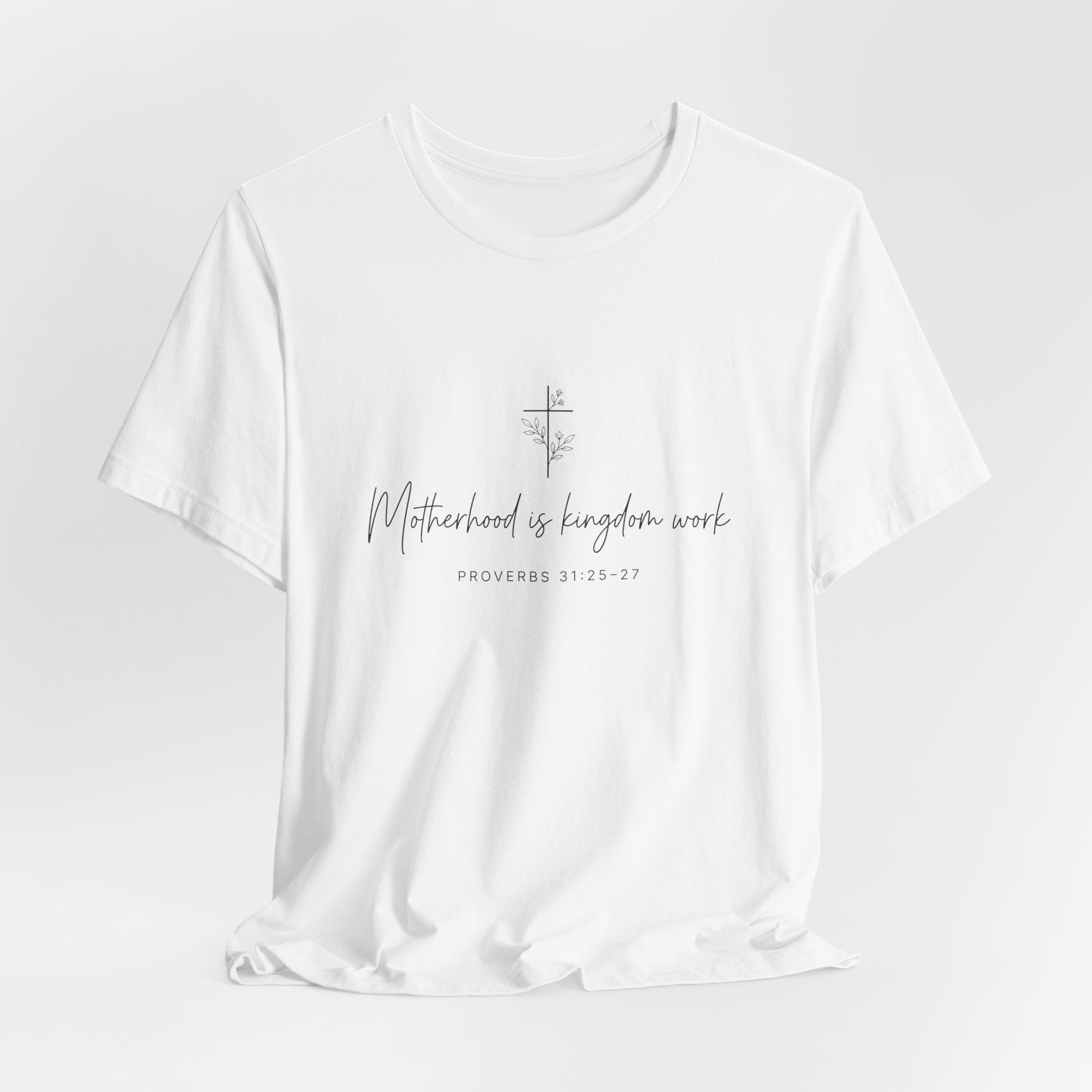 Faith Cross Tee – "Motherhood is Kingdom Work" Scripture T-Shirt (Proverbs 31:28–29)