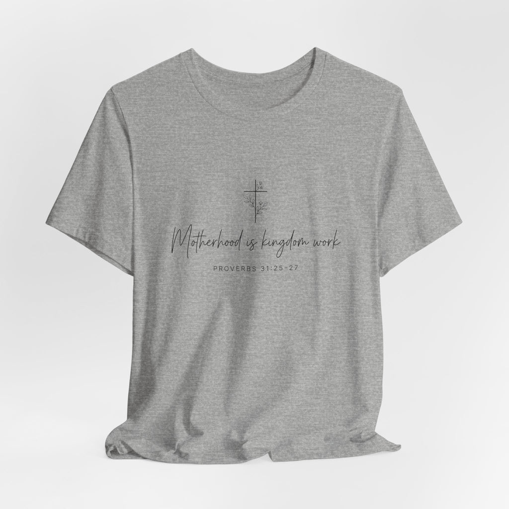 Faith Cross Tee – "Motherhood is Kingdom Work" Scripture T-Shirt (Proverbs 31:28–29)