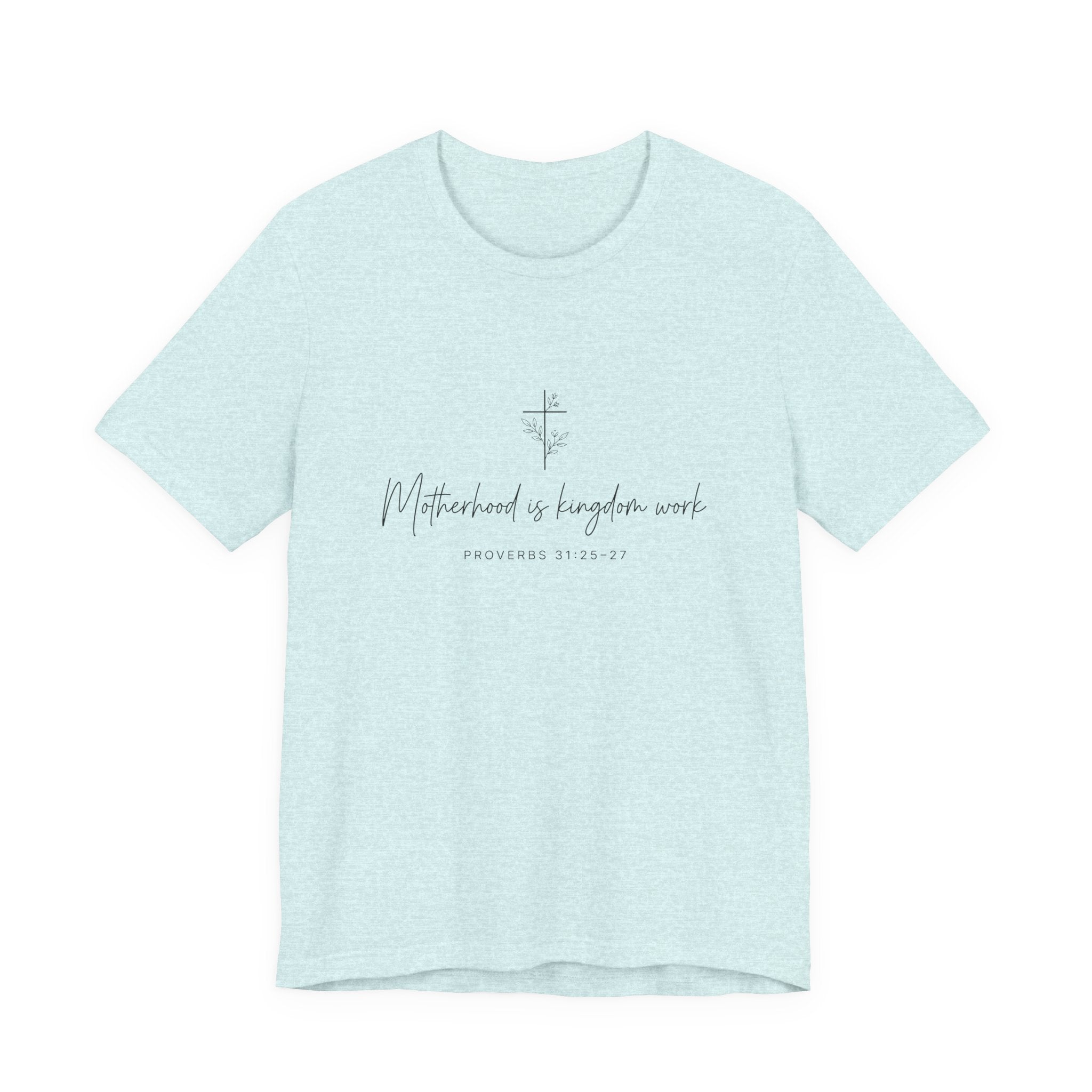 Faith Cross Tee – "Motherhood is Kingdom Work" Scripture T-Shirt (Proverbs 31:28–29)