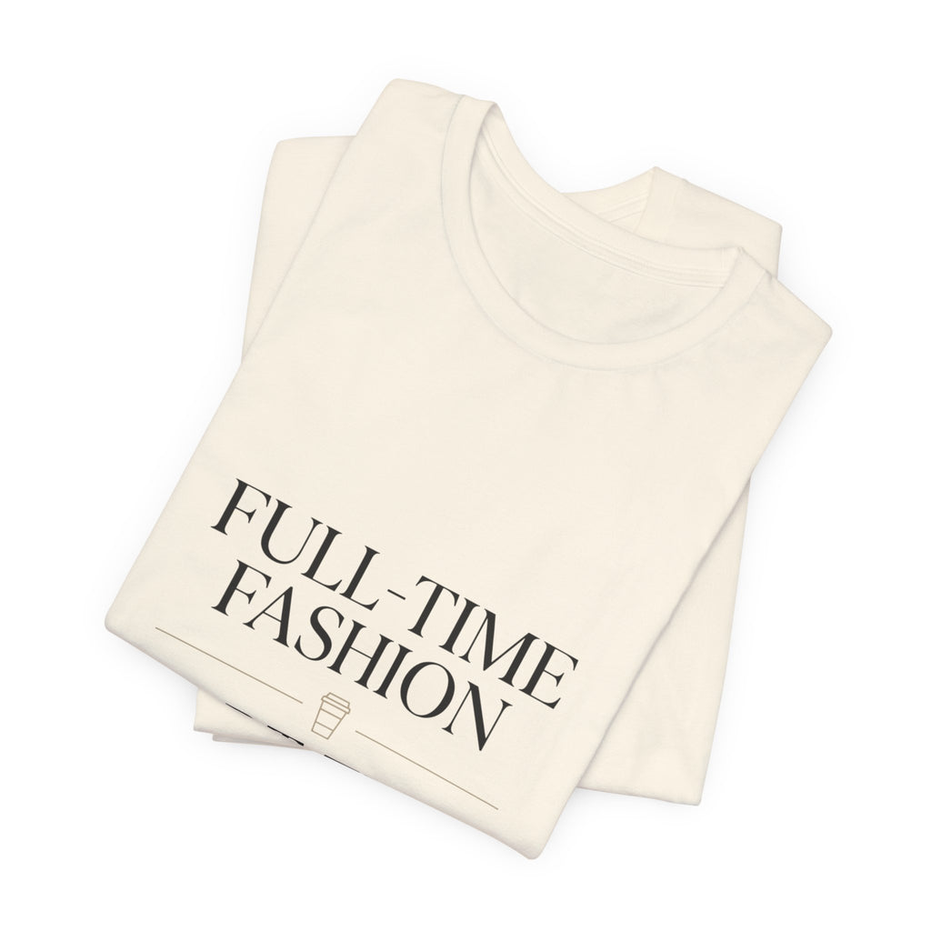 Full-Time Fashion Part-Time Sleep Tee | editorial tee, Parisian chic