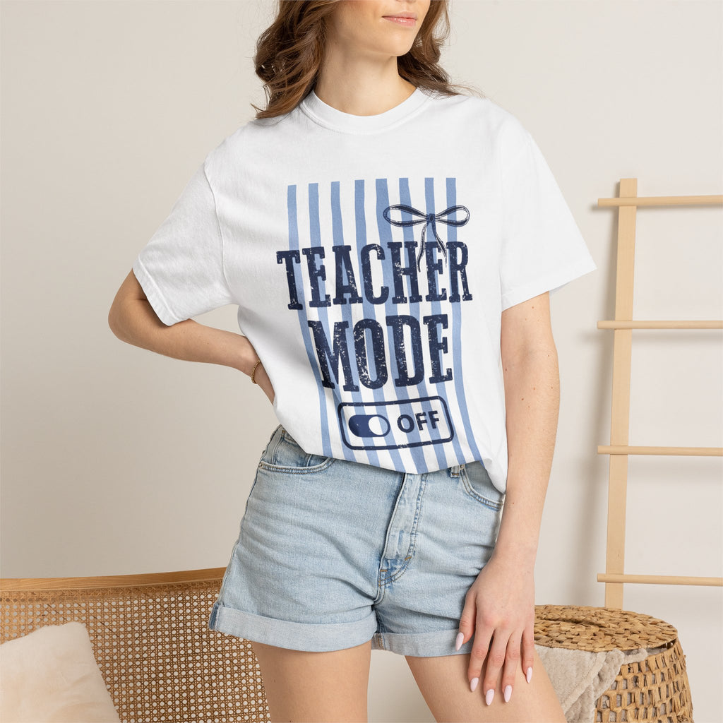 Teacher Mode Off T-Shirt — Funny Teacher Gift Tee
