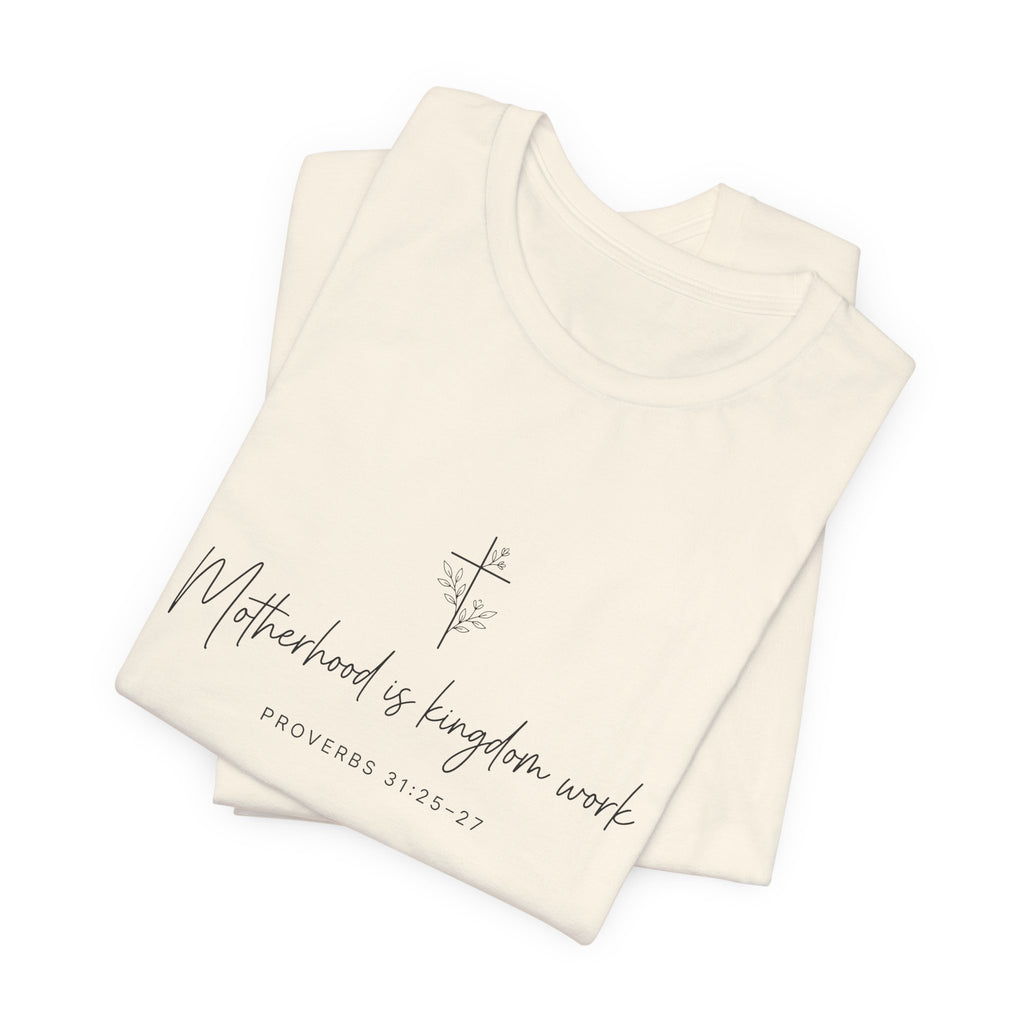 Faith Cross Tee – "Motherhood is Kingdom Work" Scripture T-Shirt (Proverbs 31:28–29)