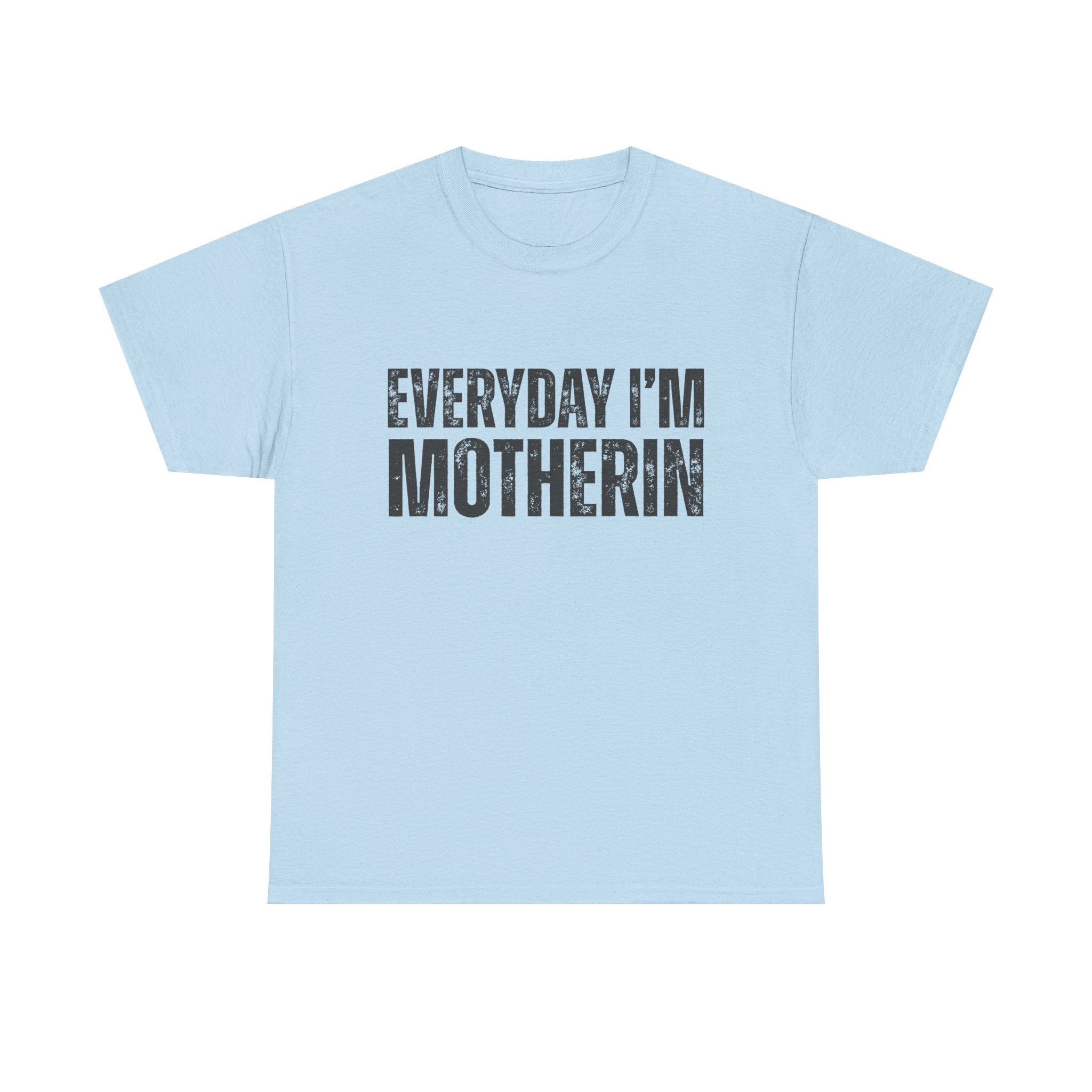 Everyday I'm Motherin T‑Shirt — Funny Mom Shirt for Mothers & New Moms