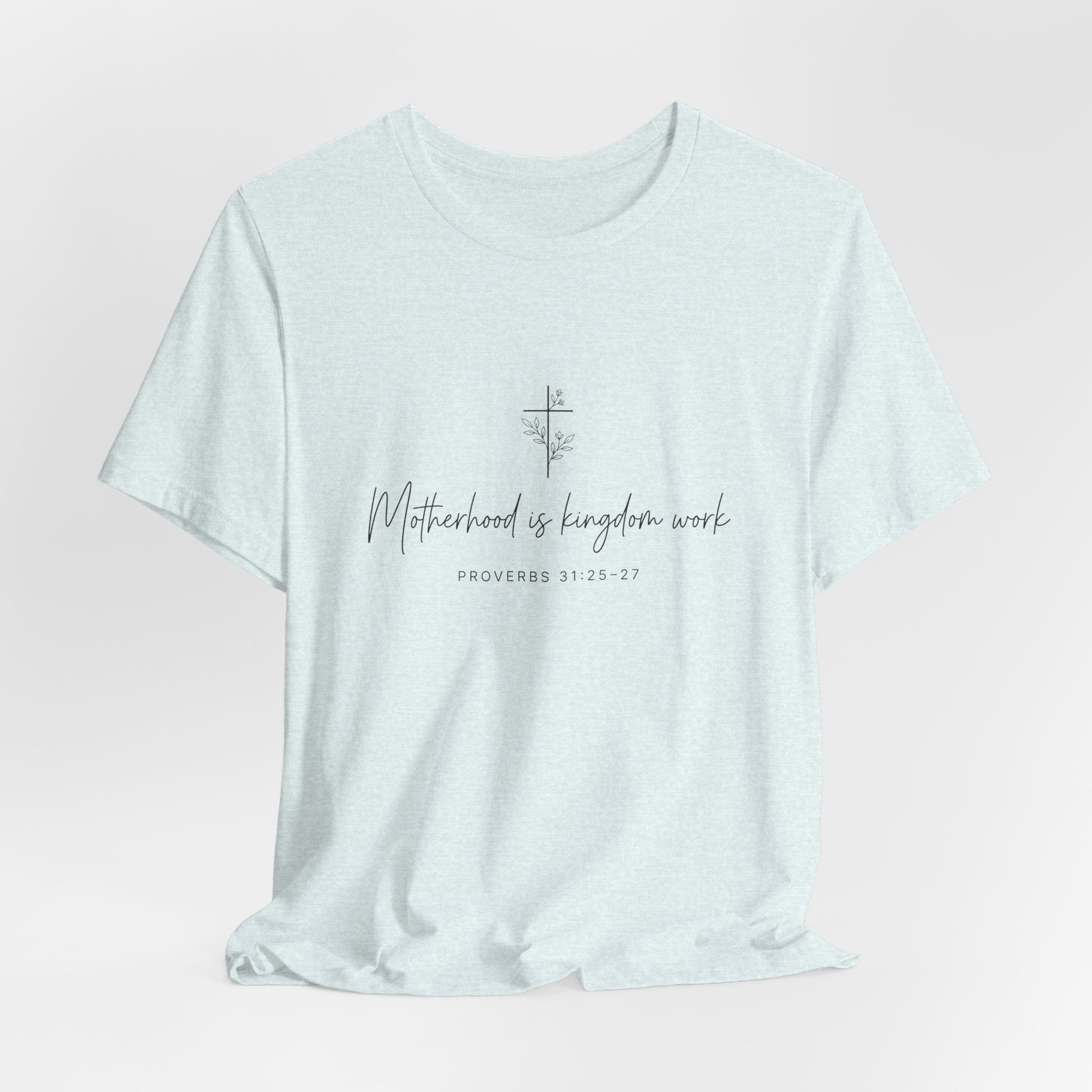 Faith Cross Tee – "Motherhood is Kingdom Work" Scripture T-Shirt (Proverbs 31:28–29)