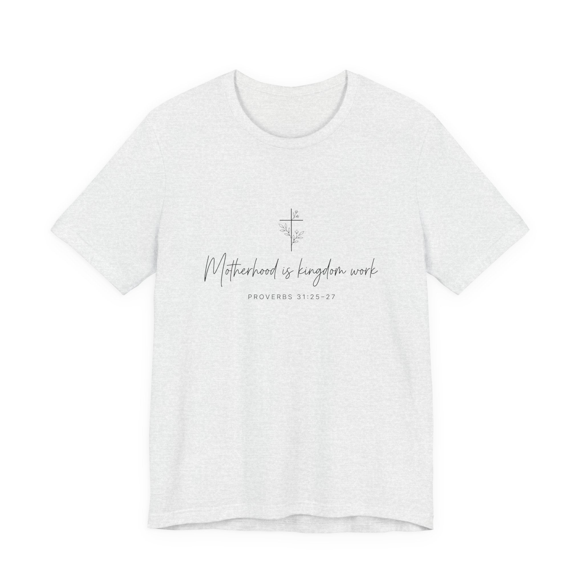 Faith Cross Tee – "Motherhood is Kingdom Work" Scripture T-Shirt (Proverbs 31:28–29)
