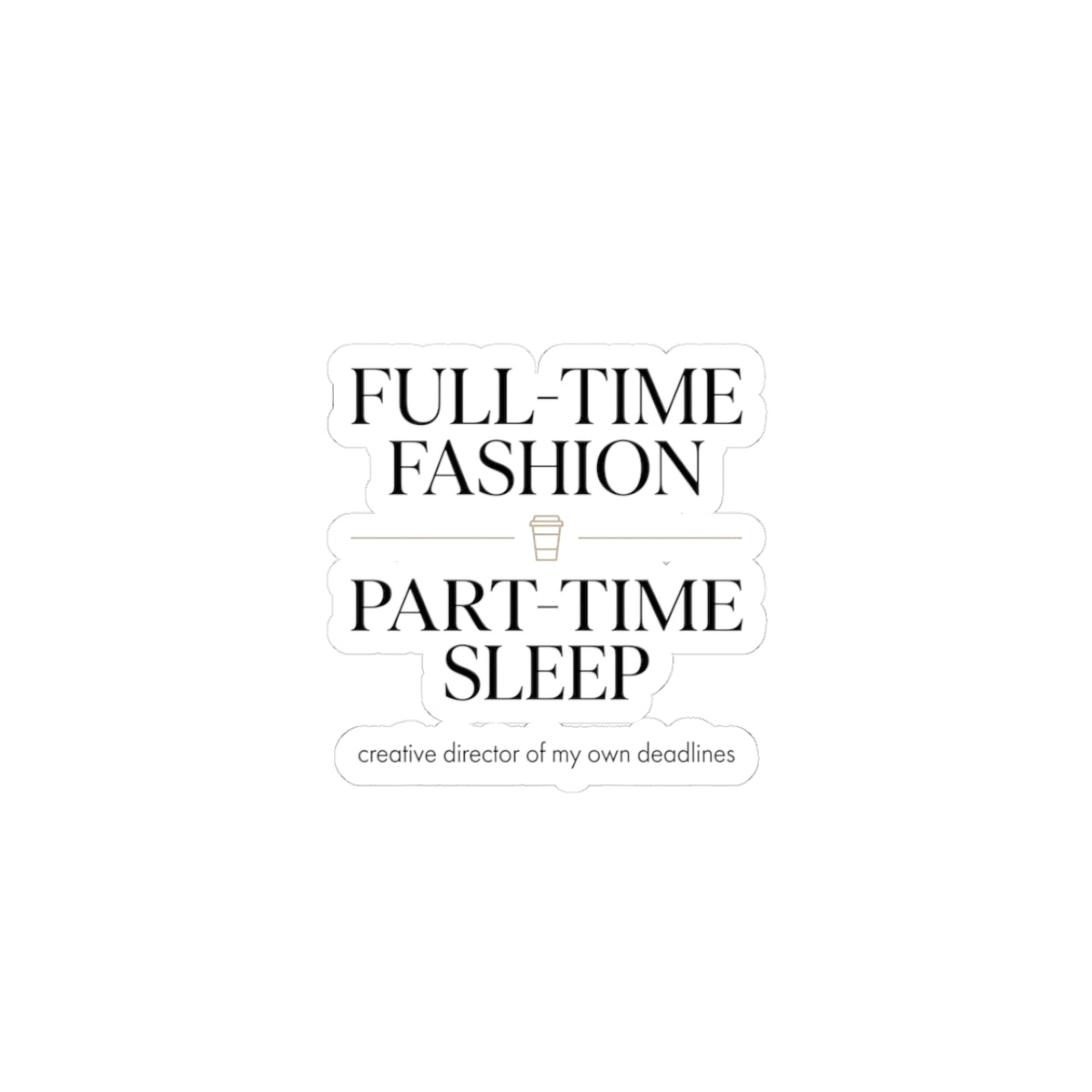 Full-Time Fashion Part-Time Sleep Sticker | Fashion Girl, Magazine Font