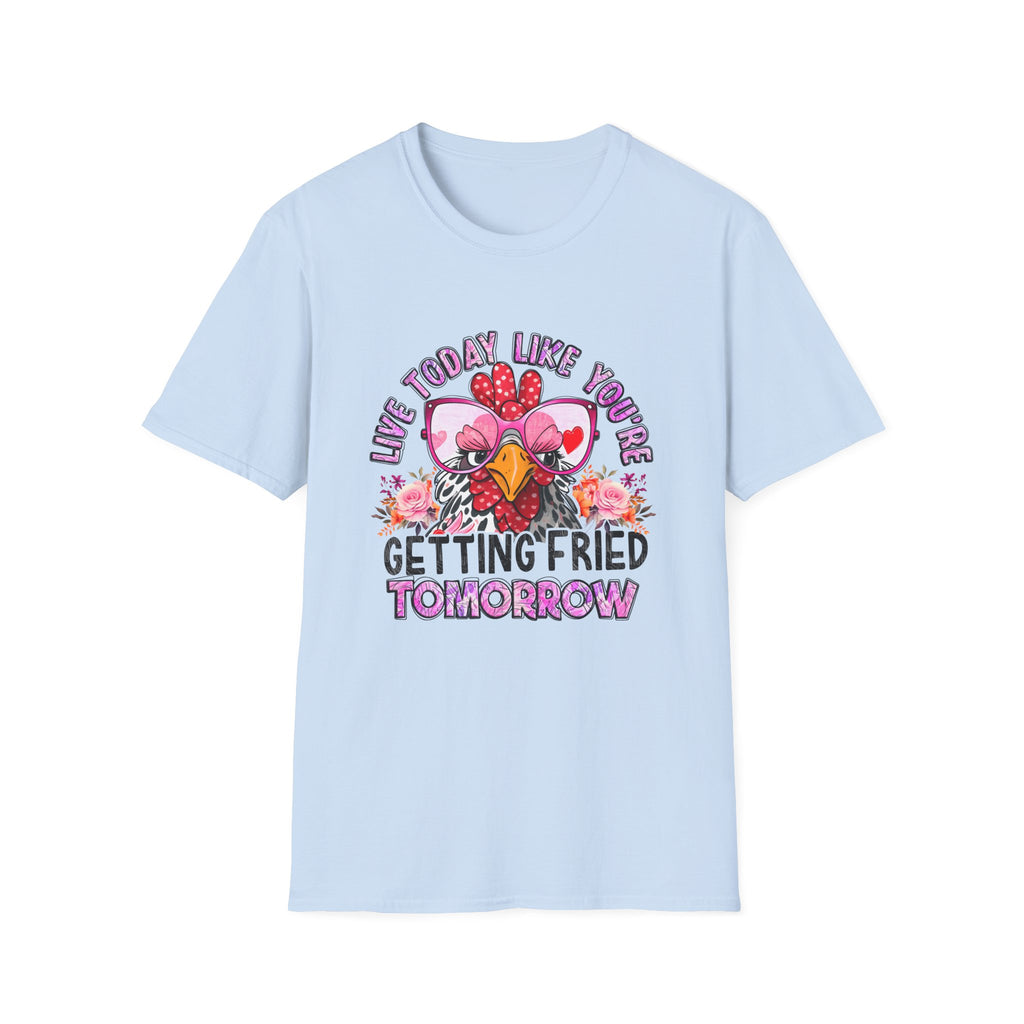 T-Shirt — “Live Today Like You’re Getting Fried Tomorrow” Funny Chicken Graphic Tee