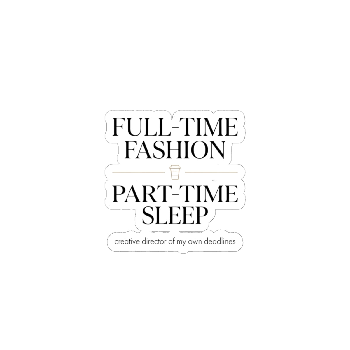 Full-Time Fashion Part-Time Sleep Sticker | Fashion Girl, Magazine Font