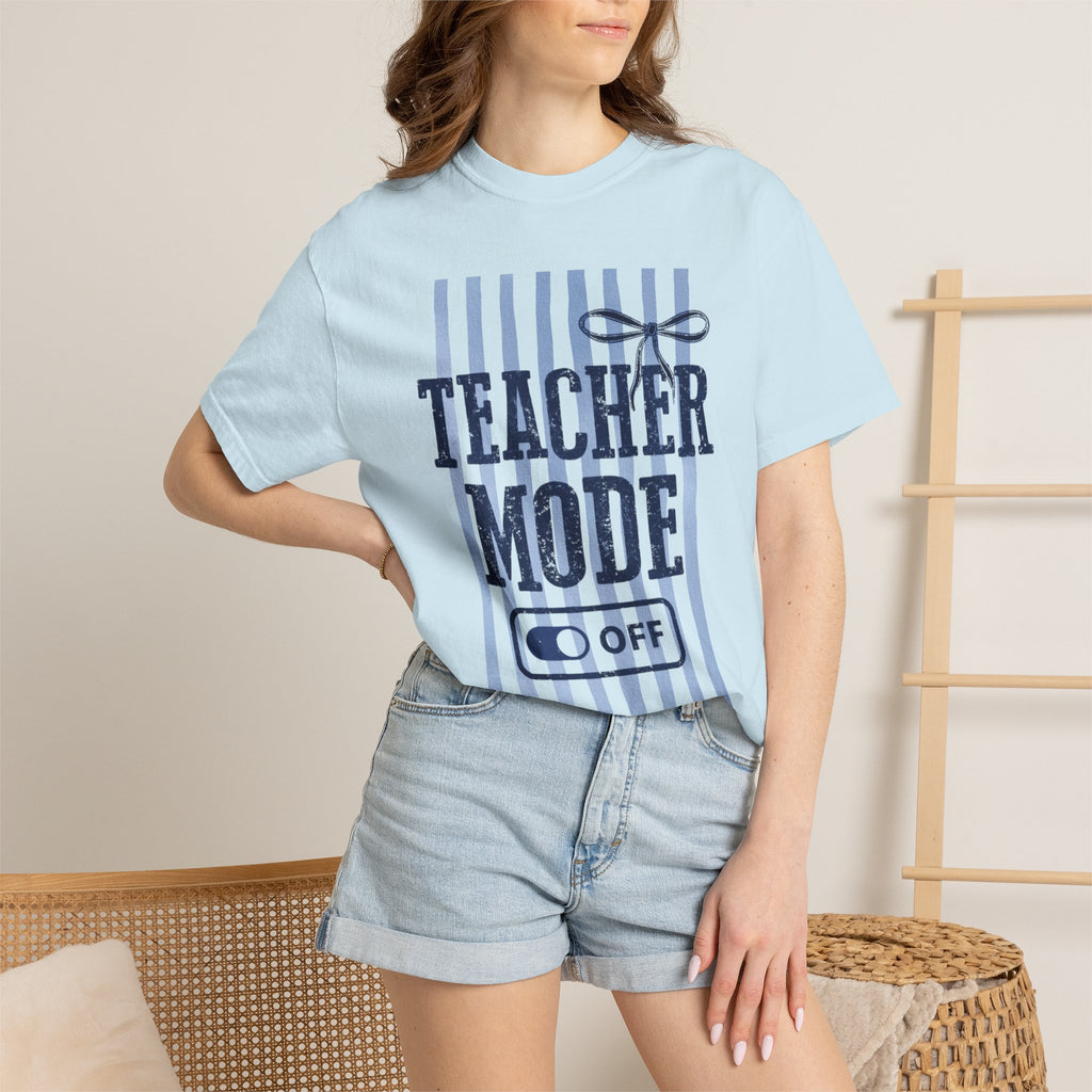 Teacher Mode Off T-Shirt — Funny Teacher Gift Tee