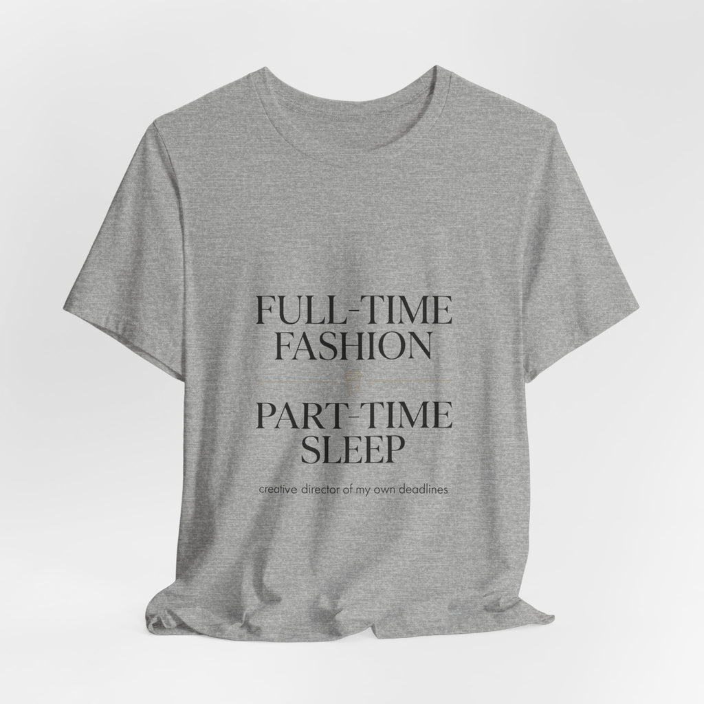 Full-Time Fashion Part-Time Sleep Tee | editorial tee, Parisian chic