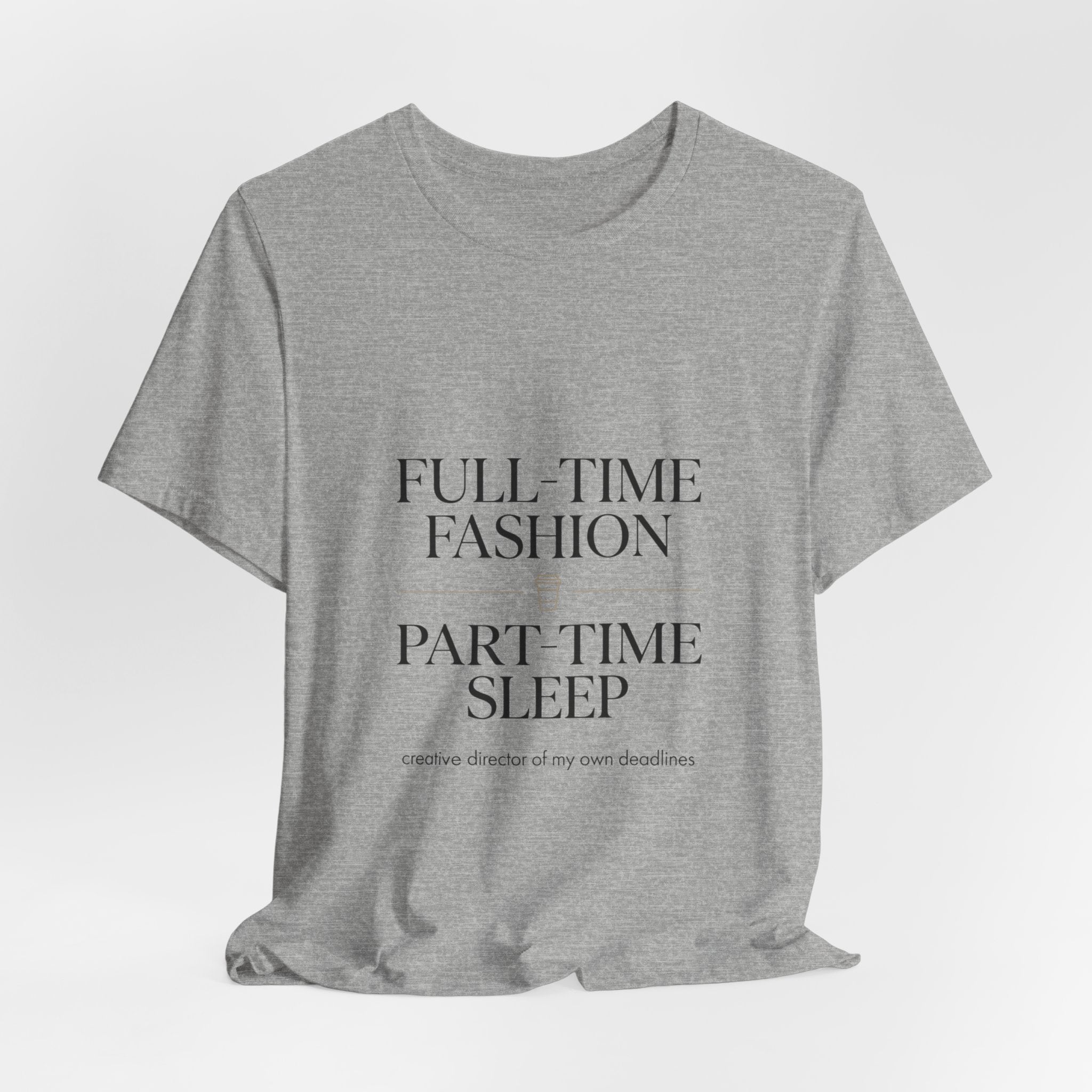 Full-Time Fashion Part-Time Sleep Tee | editorial tee, Parisian chic