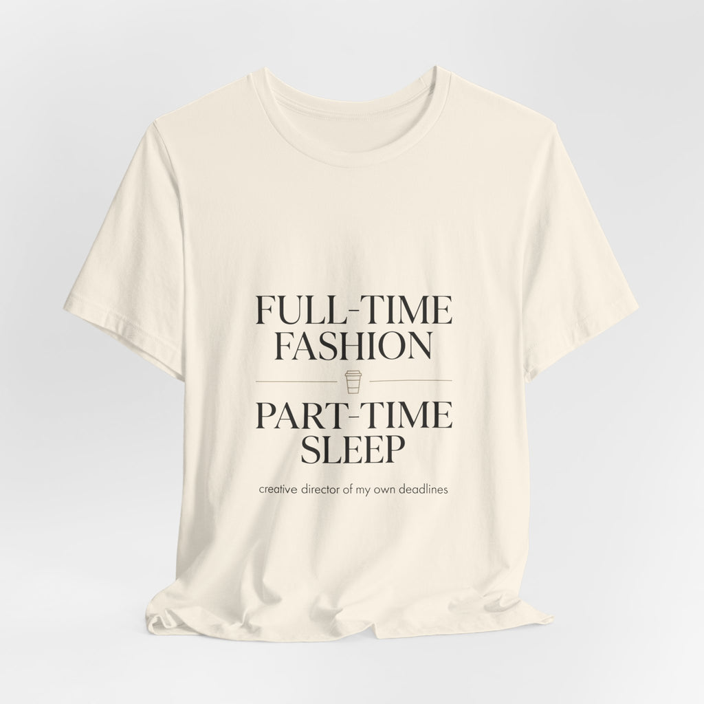 Full-Time Fashion Part-Time Sleep Tee | editorial tee, Parisian chic