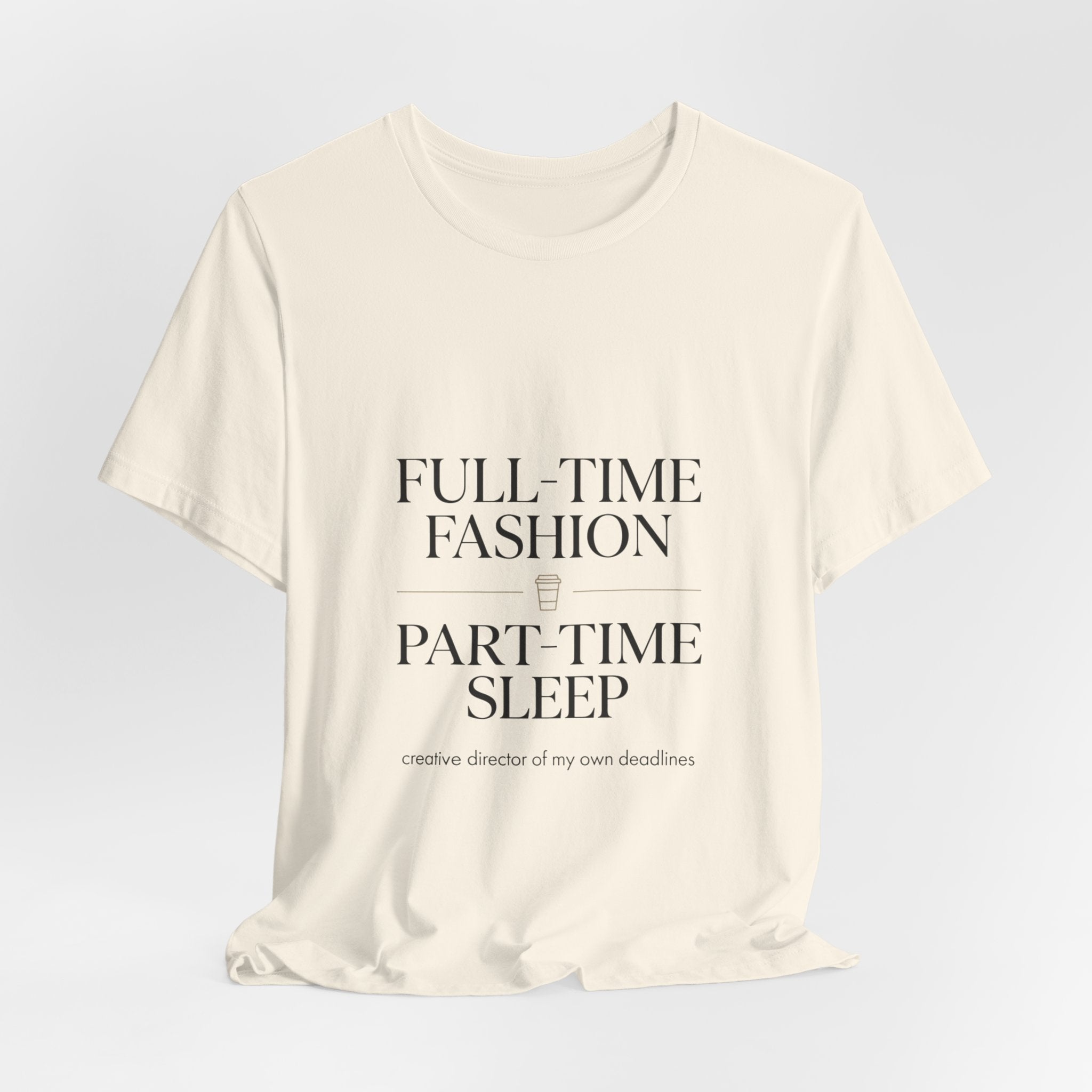 Full-Time Fashion Part-Time Sleep Tee | editorial tee, Parisian chic