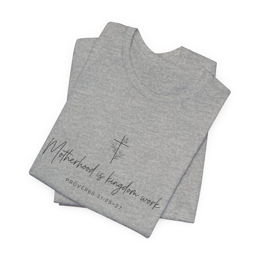 Faith Cross Tee – "Motherhood is Kingdom Work" Scripture T-Shirt (Proverbs 31:28–29)