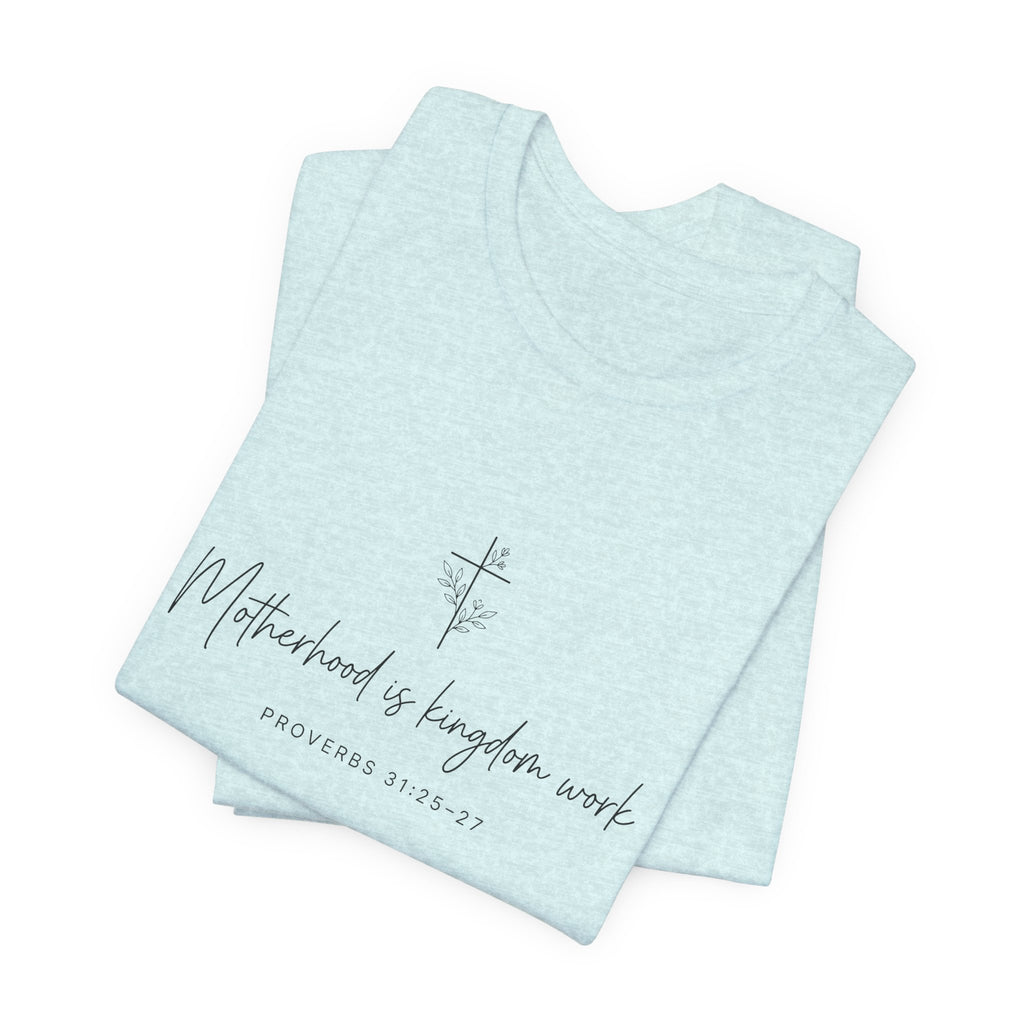 Faith Cross Tee – "Motherhood is Kingdom Work" Scripture T-Shirt (Proverbs 31:28–29)