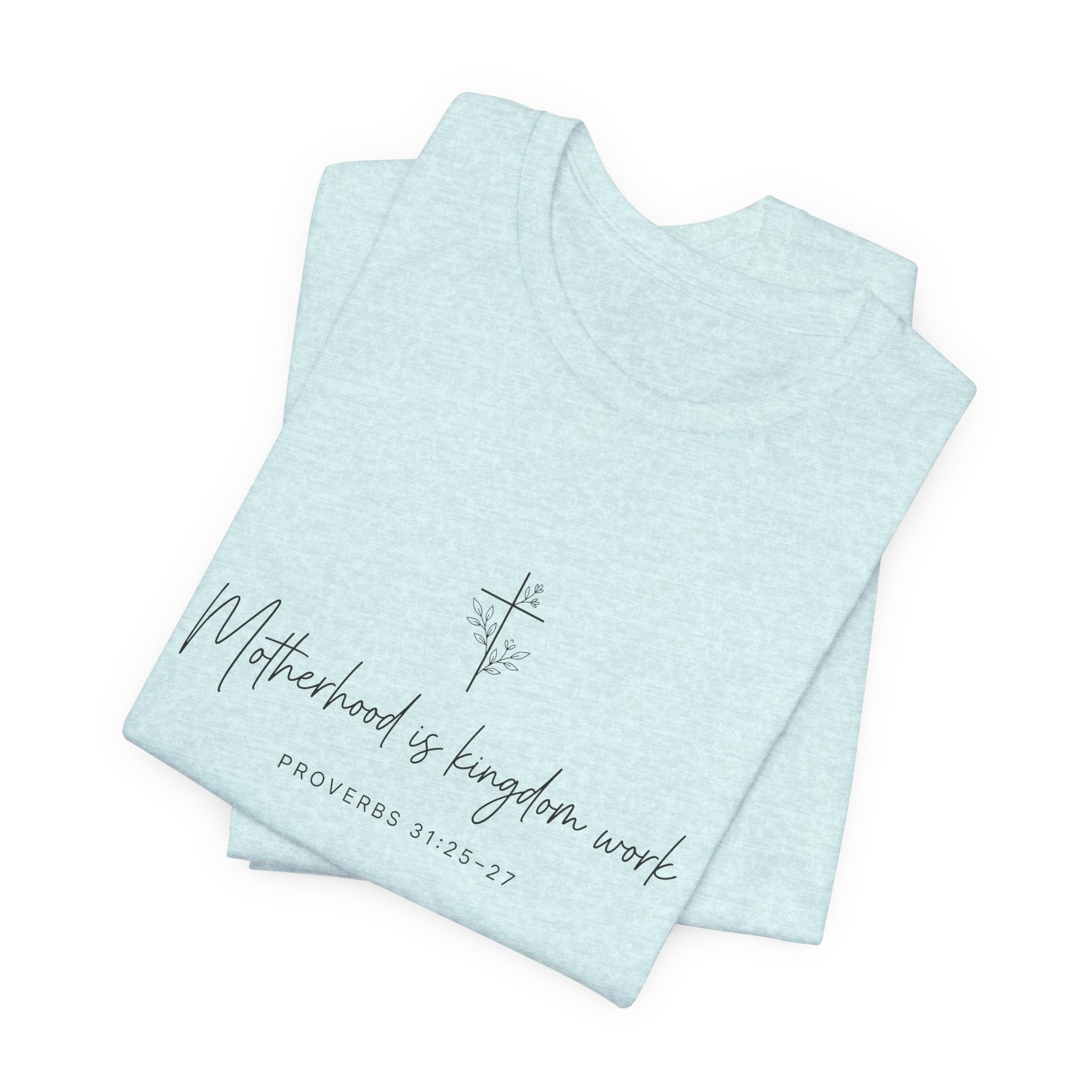 Faith Cross Tee – "Motherhood is Kingdom Work" Scripture T-Shirt (Proverbs 31:28–29)