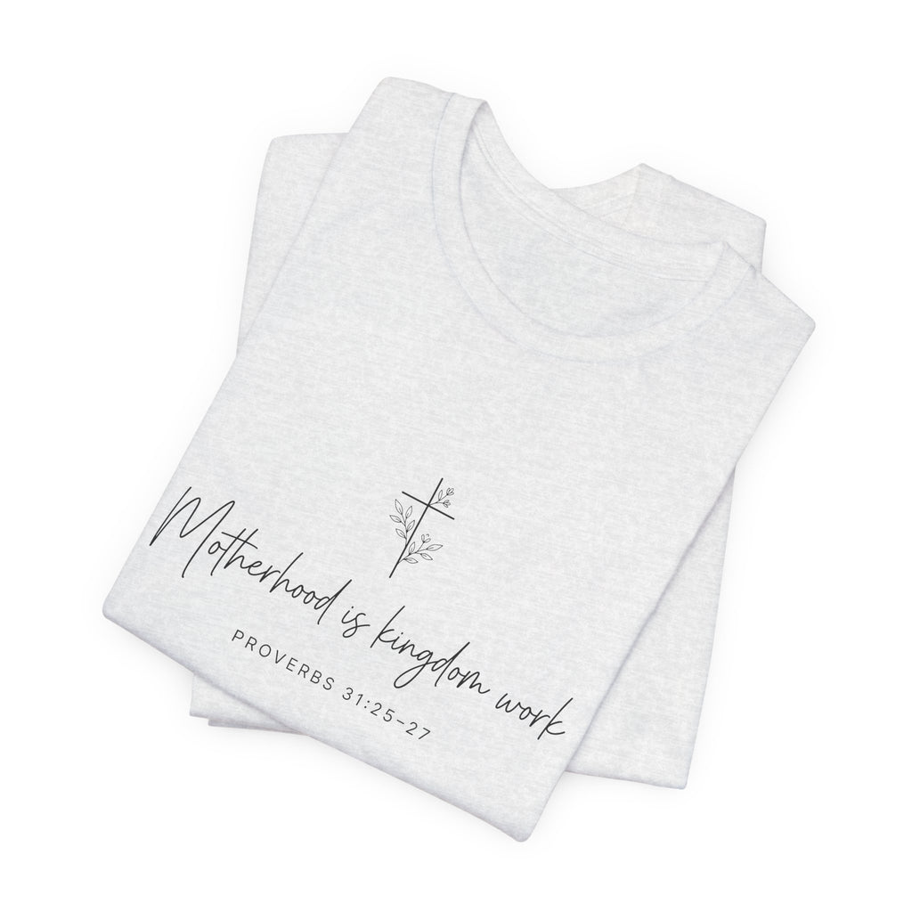 Faith Cross Tee – "Motherhood is Kingdom Work" Scripture T-Shirt (Proverbs 31:28–29)
