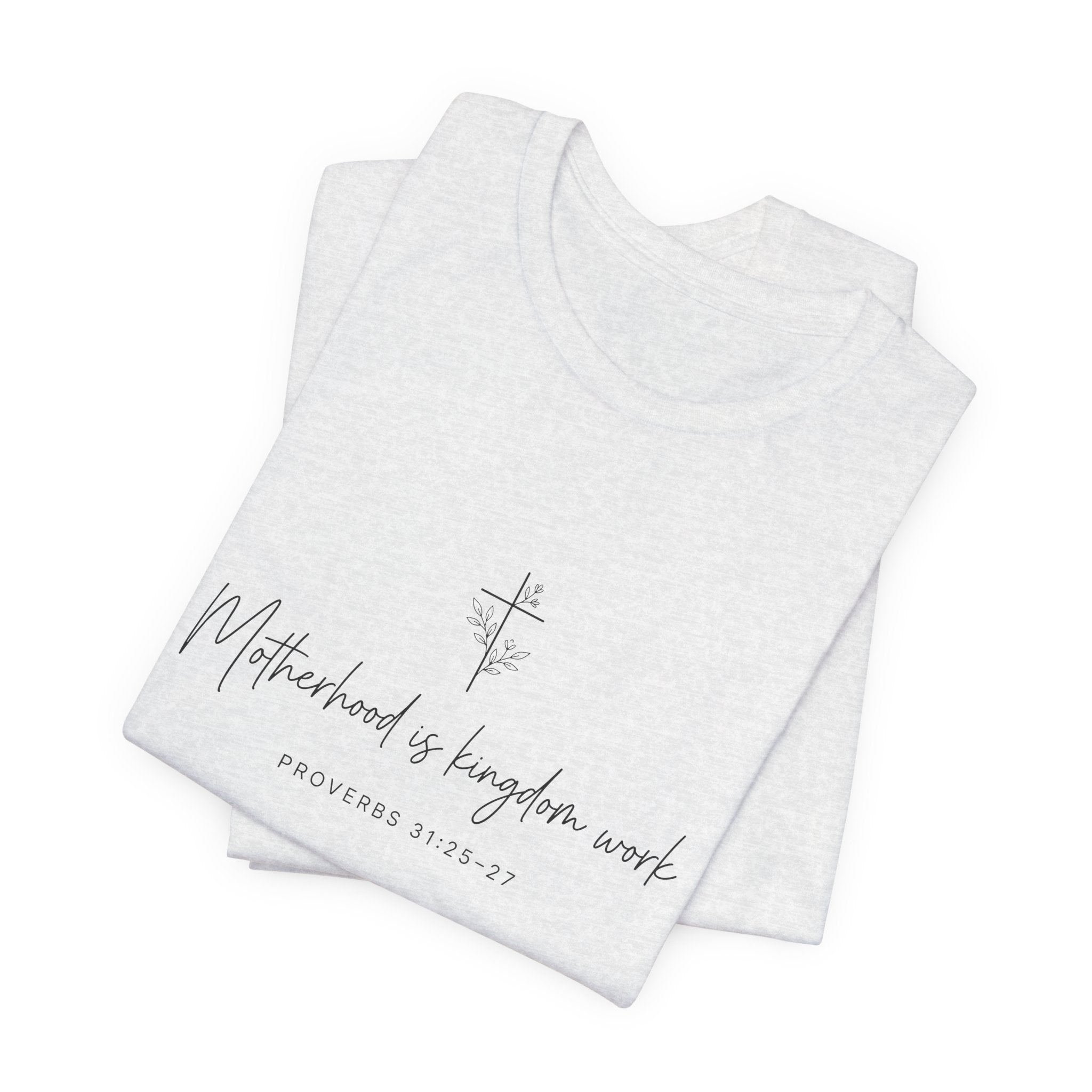 Faith Cross Tee – "Motherhood is Kingdom Work" Scripture T-Shirt (Proverbs 31:28–29)