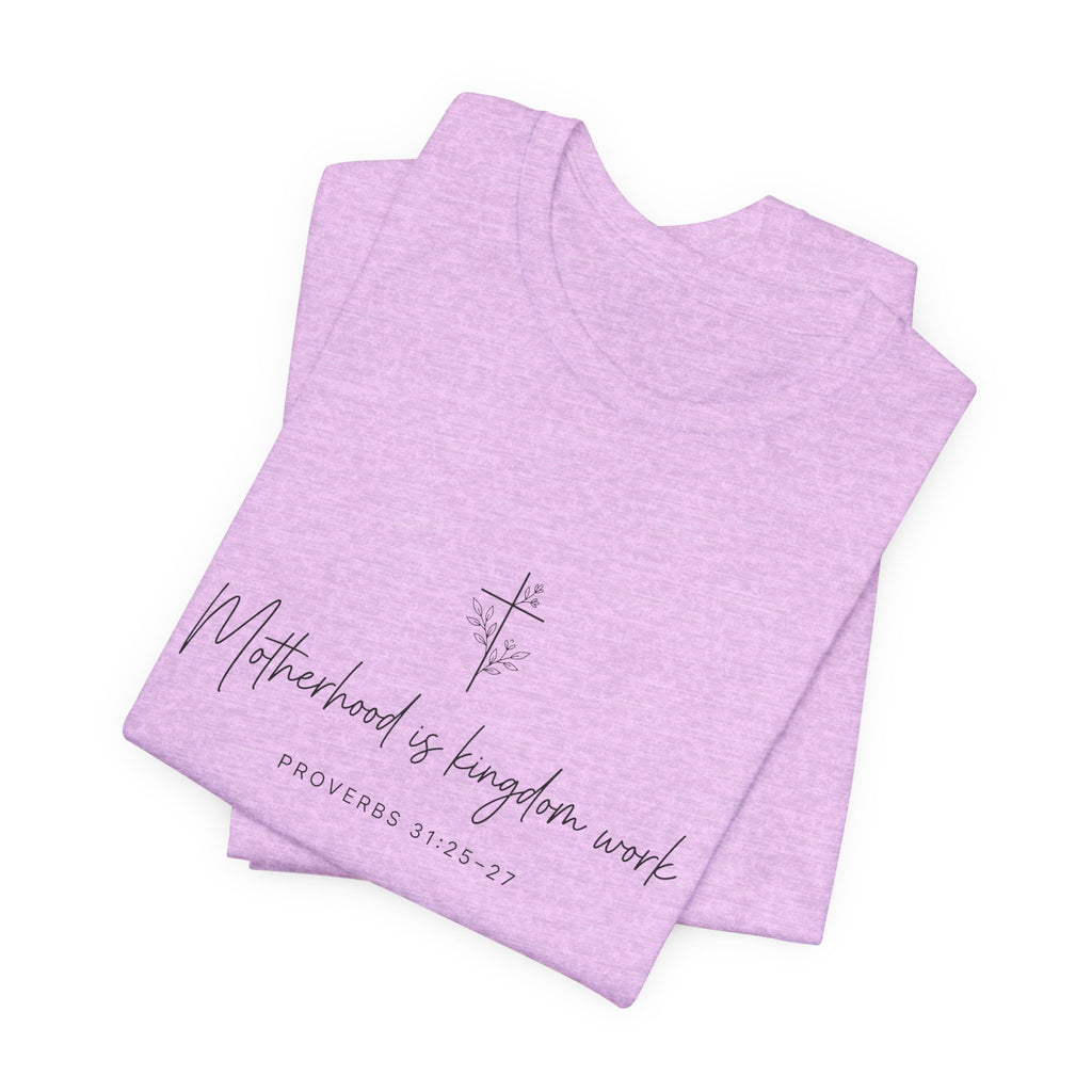 Faith Cross Tee – "Motherhood is Kingdom Work" Scripture T-Shirt (Proverbs 31:28–29)