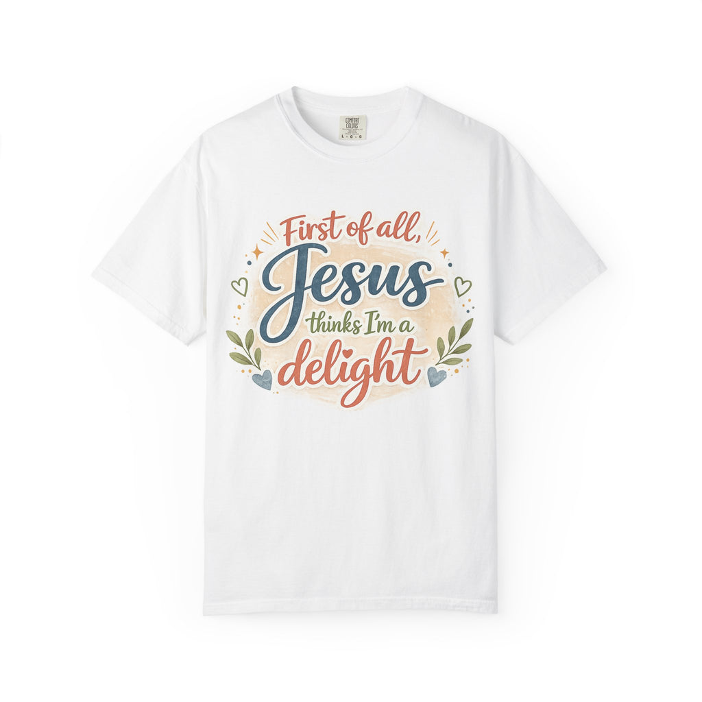 Jesus Thinks I’m a Delight T-Shirt — Christian Faith Graphic Tee