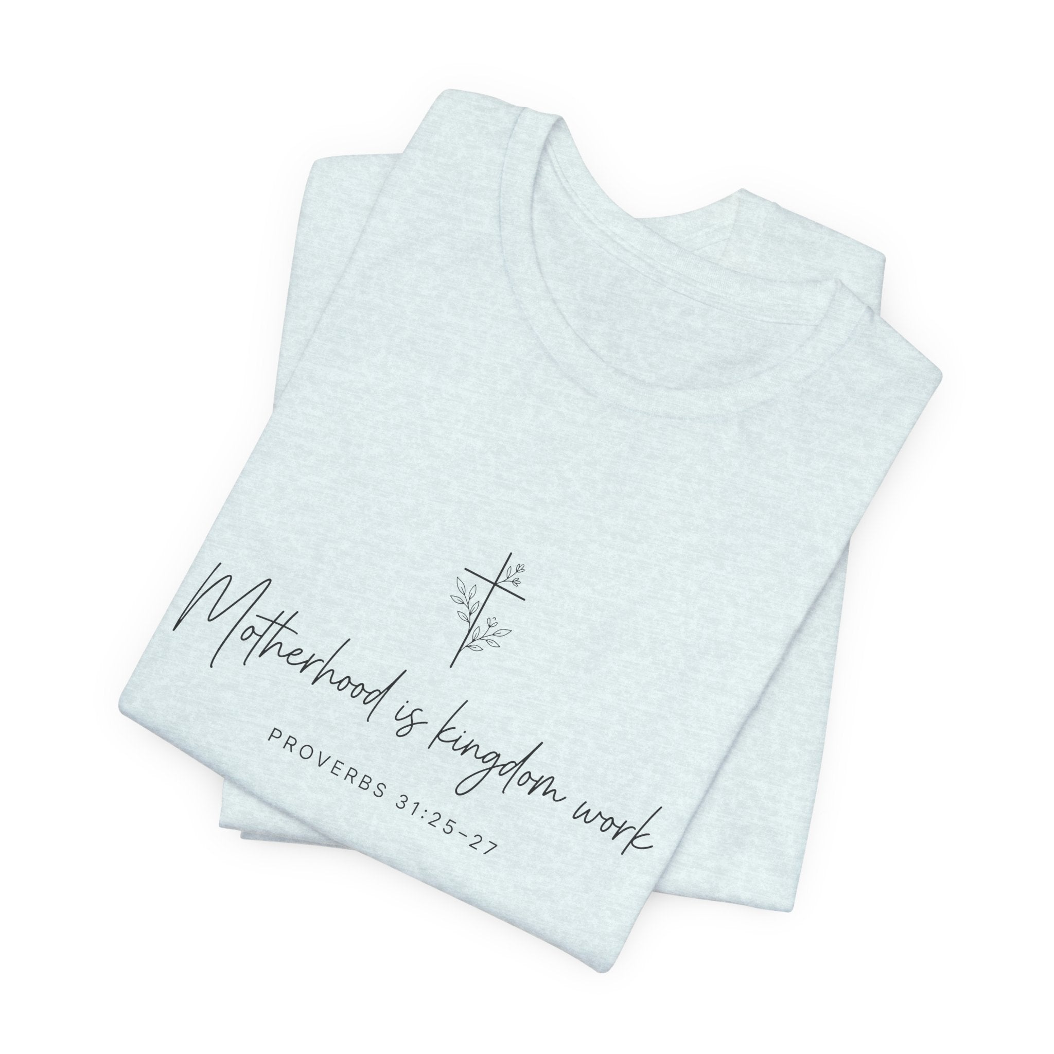 Faith Cross Tee – "Motherhood is Kingdom Work" Scripture T-Shirt (Proverbs 31:28–29)