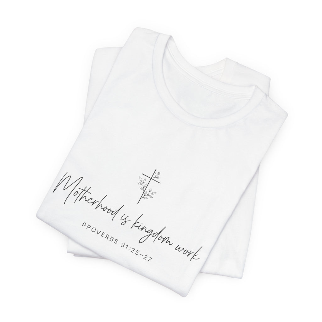 Faith Cross Tee – "Motherhood is Kingdom Work" Scripture T-Shirt (Proverbs 31:28–29)
