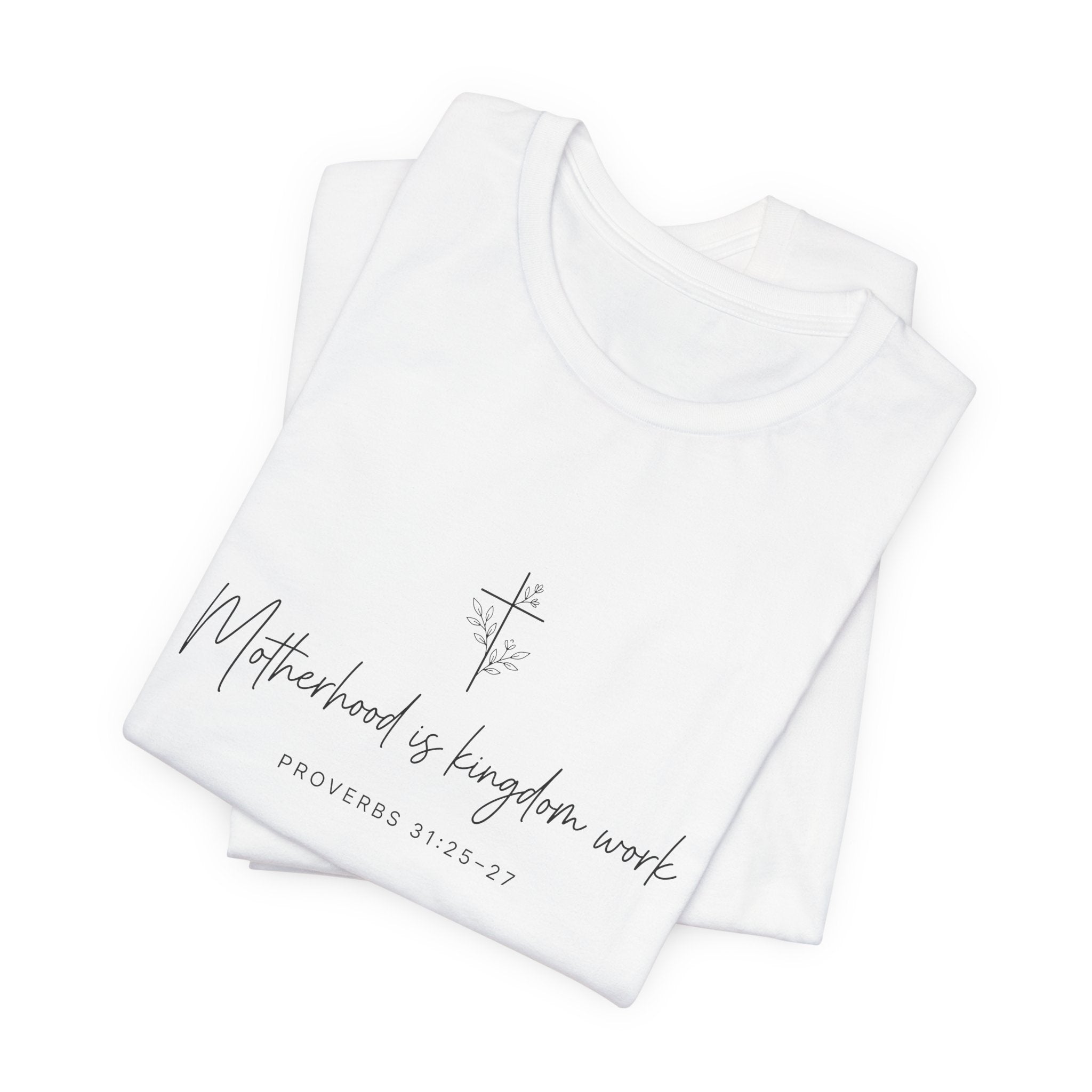 Faith Cross Tee – "Motherhood is Kingdom Work" Scripture T-Shirt (Proverbs 31:28–29)