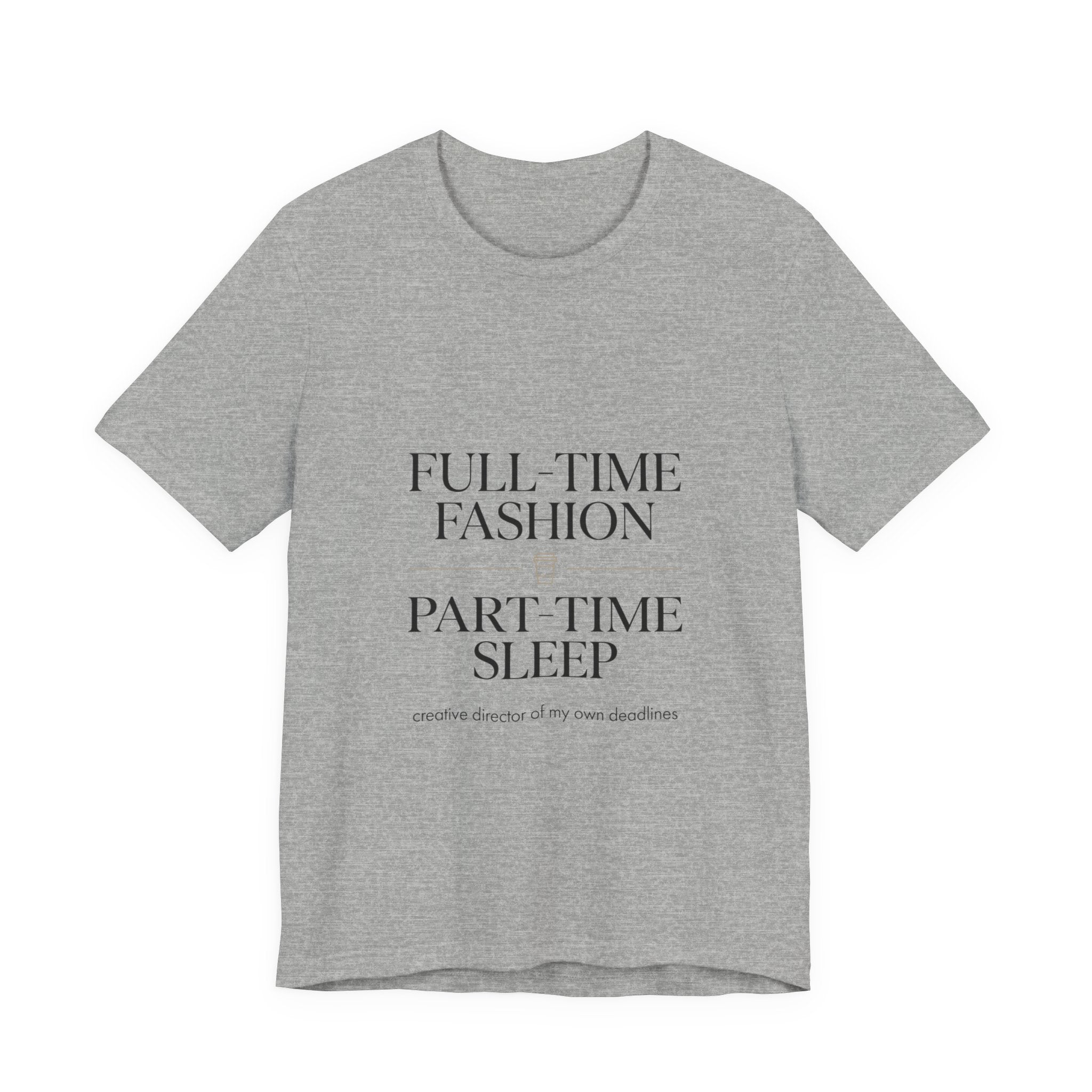 Full-Time Fashion Part-Time Sleep Tee | editorial tee, Parisian chic