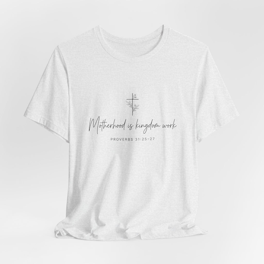 Faith Cross Tee – "Motherhood is Kingdom Work" Scripture T-Shirt (Proverbs 31:28–29)