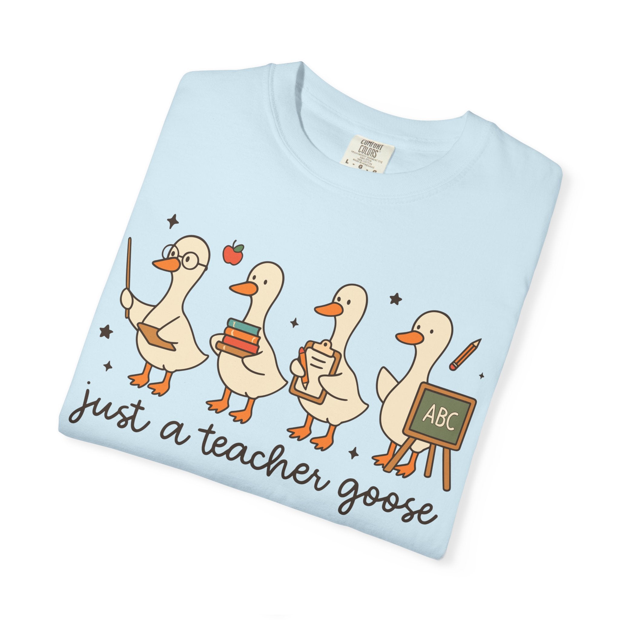 Teacher Goose T-Shirt — "Just a Teacher's Goose" Cute Classroom Gift