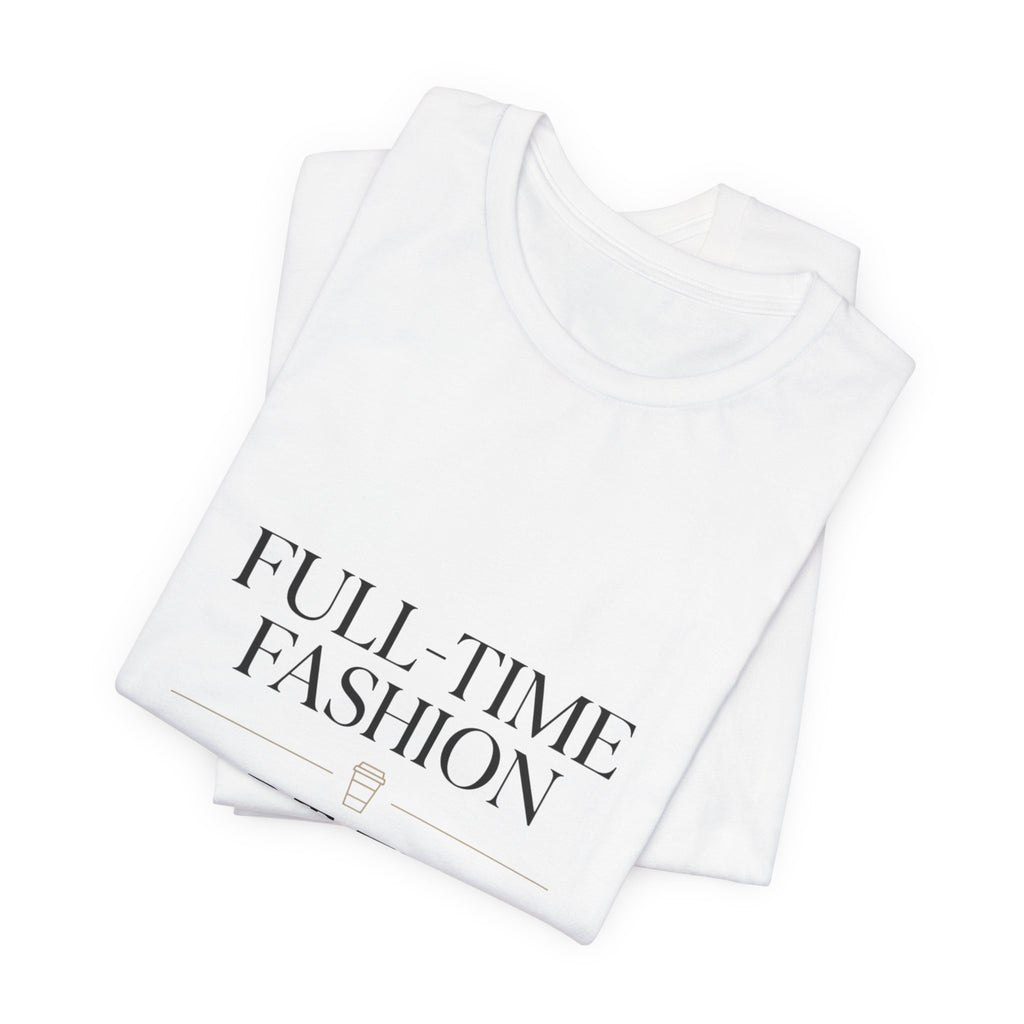Full-Time Fashion Part-Time Sleep Tee | editorial tee, Parisian chic