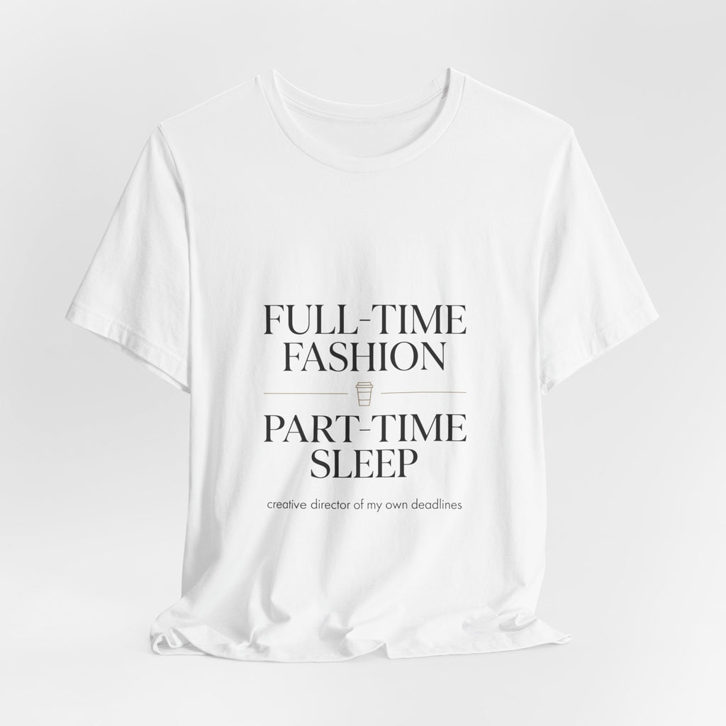 Full-Time Fashion Part-Time Sleep Tee | editorial tee, Parisian chic