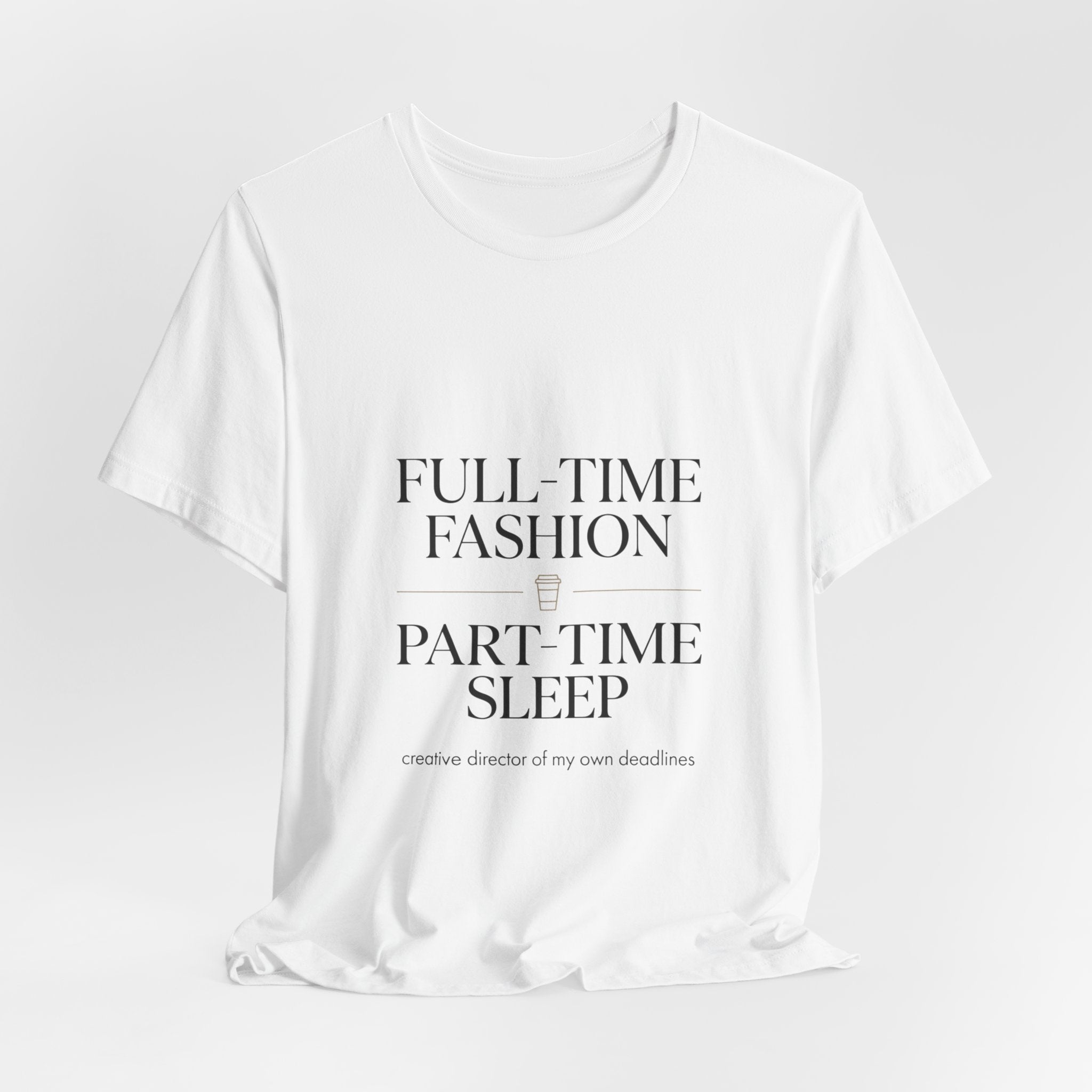 Full-Time Fashion Part-Time Sleep Tee | editorial tee, Parisian chic
